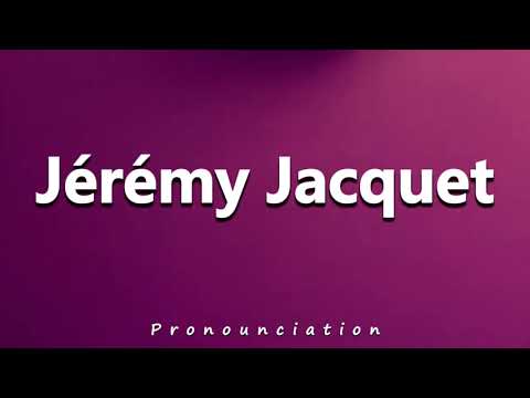 How to Pronounce Jeremy Jacquet