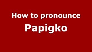 How to pronounce Papigko