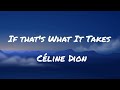 Céline Dion If That S What It Takes Lyrics