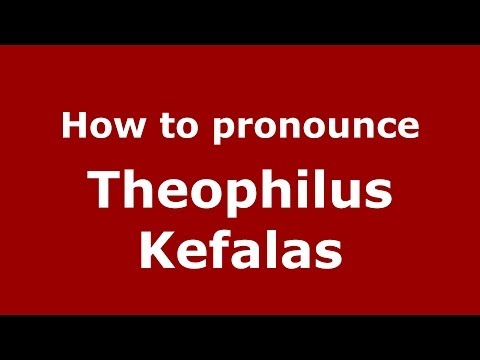 How to Pronounce Theophilus Kefalas - PronounceNames.com