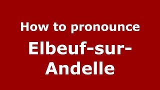 How to pronounce Elbeuf-Sur-Andelle