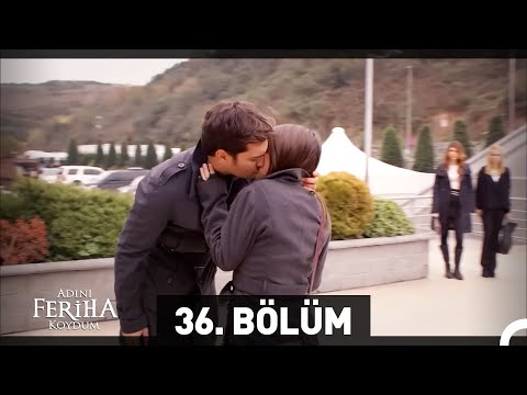 Adını Feriha Koydum 36. Bölüm