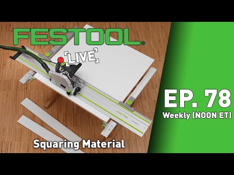 Festool Live Episode 78 - Squaring Material