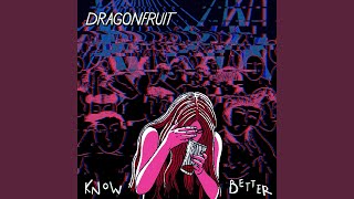 Dragonfruit - Know Better video