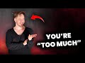 Why You Should NEVER Apologize For Being Too Much