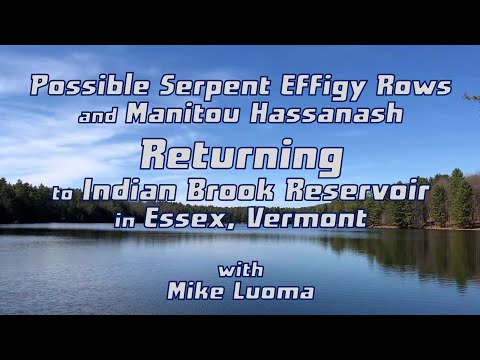Possible Serpent Effigy Rows & Manitou Hassanash -- Returning to Indian Brook Reservoir in Essex, VT