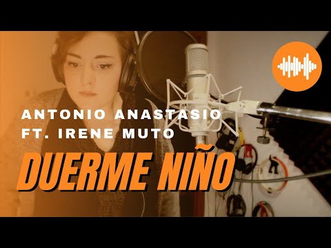 Antonio ANAStasio - Duerme niño (ft. IRENE MUTO)