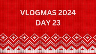 Vlogmas 2024 | Day 23 | December 23rd 2024
