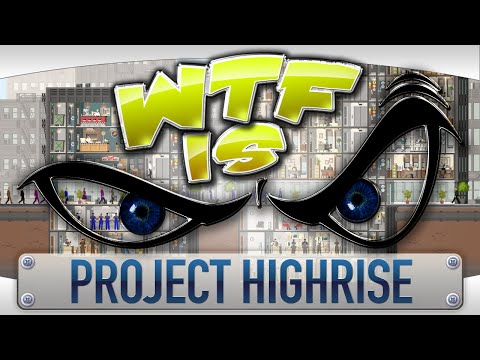 WTF Is... - Project Highrise ? - YouTube video thumbnail