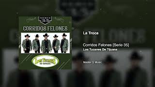 La Troca – Corridos Felones [Serie 35] – Los Tucanes De Tijuana (Audio Oficial)