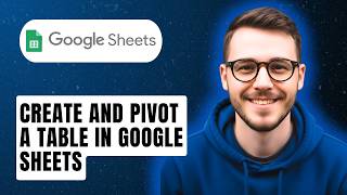 How To Create And Pivot A Table In Google Sheets [2026 Guide]