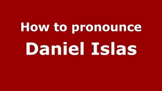 How to pronounce Daniel Islas