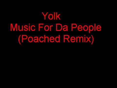 Yolk - Music 4 Da People ( Poached Remix )