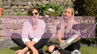 The Chainsmokers - Closer (Ruby Blunt + Dan Reynard Cover)