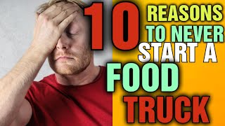 Why you should not open a food truck : Disadvantages of starting a food truck business
