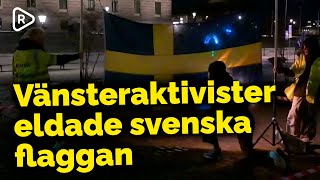 Vänsteraktivister brände svenska flaggan