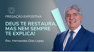 GOD RESTORES YOU, BUT DOESN'T ALWAYS EXPLAIN IT! | Expository Preaching | Rev. Hernandes Dias Lop...