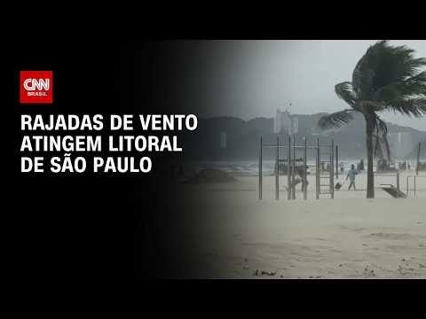 Litoral de SP registra ventos acima de 100 km/h nesta quarta; veja imagens | BASTIDORES CNN