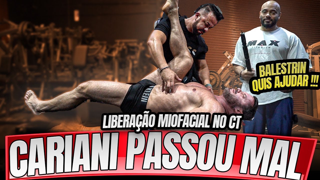 CARIANI SOFREU NA LIBERAÇÃO MIOFACIAL !!!
