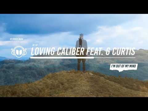 Loving Caliber feat. G Curtis - I'm Out Of My Mind