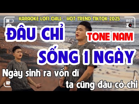 Đâu Chỉ Sống 1 Ngày (Lofi Ver) | Karaoke Tone Nam - Mặt Trời Đẹp Cũng Sẽ Đến Lúc Đổ Mưa...