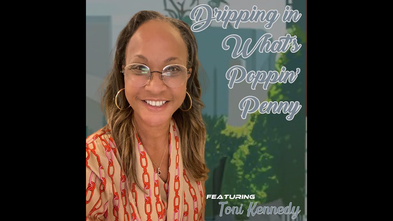 Dripping in What's Poppin;' Penny? featuring Toni Kennedy