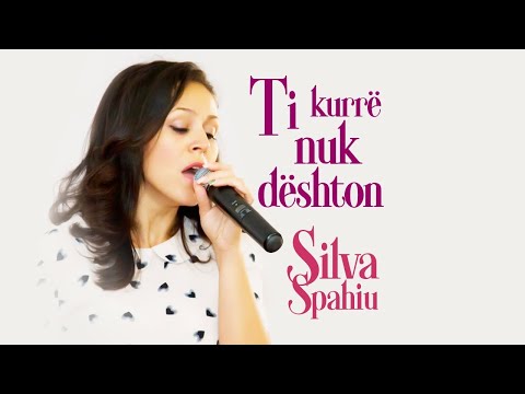 Ti kurre nuk deshton - Silvana Spahiu