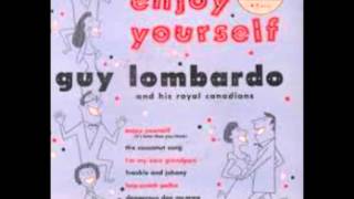 Guy Lombardo - Enjoy Yourself (It&#39;s later than you think)