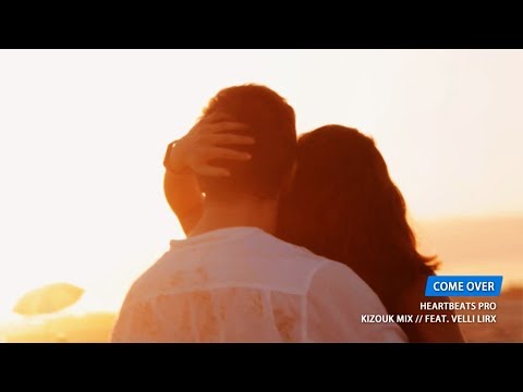 Come Over (Kizouk Mix) - HeartBeats Pro [feat. Velli Lirx] - Offical Video 2017