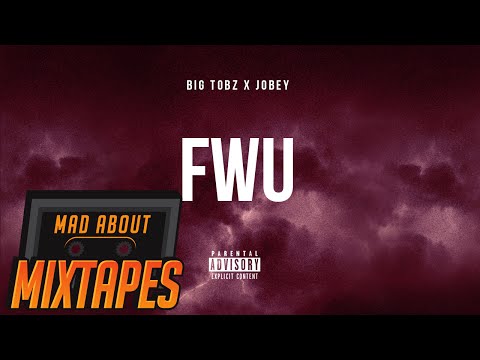 Big Tobz & Jobey - FWU (Audio) | MadAboutMixtapes