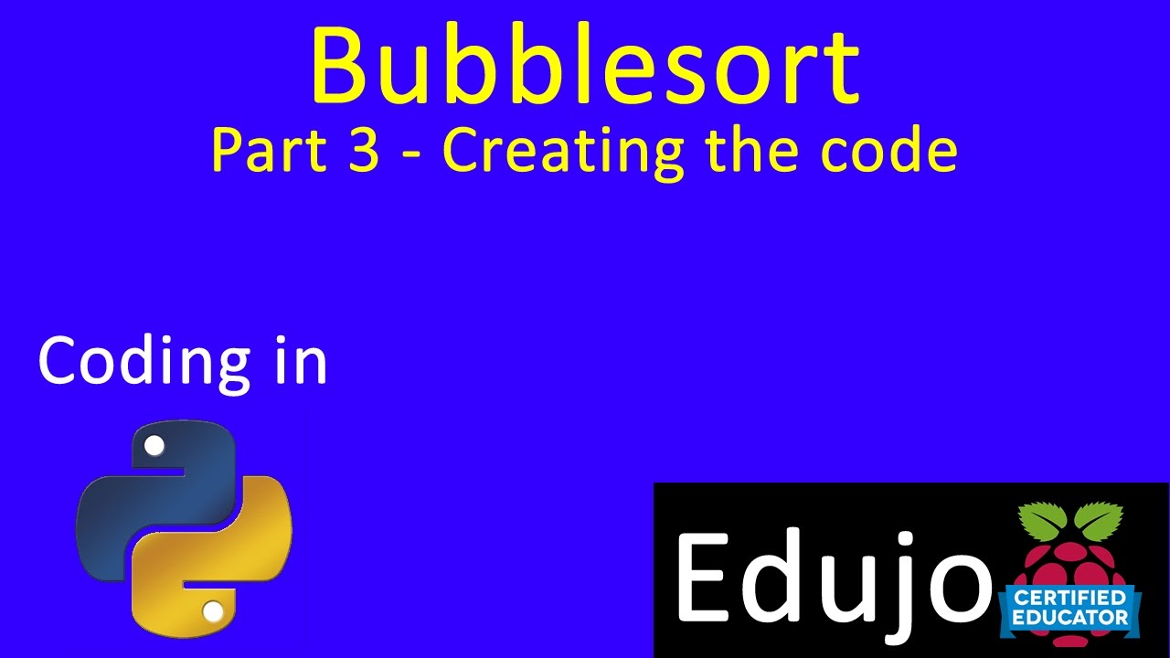 03 Python: Bubblesort (Part 3) - Creating the Code - Edujo