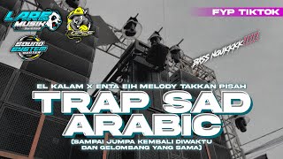 Download lagu TRAP SAD VIBES SUMBERSEWU‼️ EL KALAM X ENTA EIH MELODY TAKKAN PISAH BASS NYOKOT FYP TIKTOK  mp3