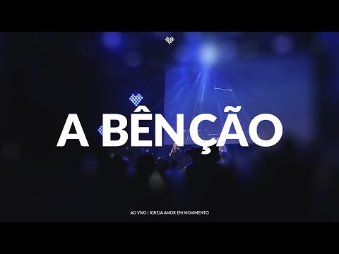 A BENÇÂO | Ao vivo | Igreja Amor em Movimento