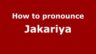How to pronounce Jakariya