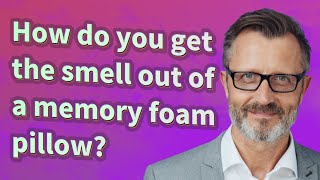 How do you get the smell out of a memory foam pillow?