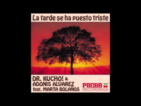 Dr. Kucho! & Adonis Alvarez feat. Marta Bolaños La Tarde Se Ha Puesto Triste (Original Mix)
