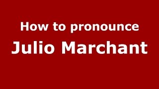 How to pronounce Julio Marchant
