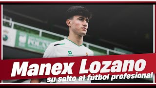 MANEX LOZANO ES MUY BUENO | SU SALTO AL FÚTBOL PROFESIONAL