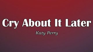 Katy Perry - Cry About It Later (Lyrics)