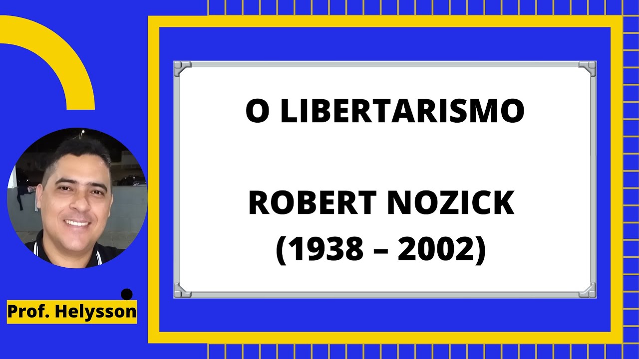 O LIBERTARISMO - ROBERT NOZICK