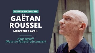 Gaëtan Roussel - Help Myself (Nous ne faisons que passer) - Session Live OUI FM