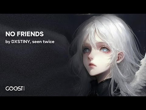 DXSTINY, seen twice - NO FRIENDS (Official Audio)
