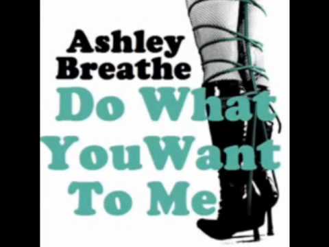 Ashley Breathe - Do What You Want To Me (HQ W/LYRICS)