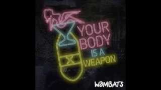 The Wombats - Your Body Is A Weapon