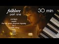 taylor swift folklore | 30 minutes of calm piano | part one ♪