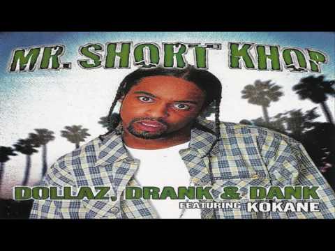 Mr. Short Khop - Dollaz, Drank & Dank Ft  Kokane