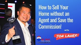 Jon Lahey: How to Sell Your Home without an Agent and Save the Commission!
