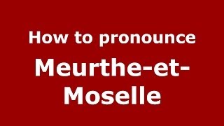 How to pronounce Meurthe-Et-Moselle