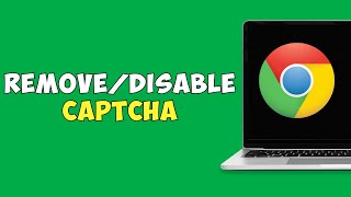 How To Remove/Disable Captcha From Google Chrome (2024)