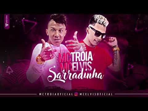 MC TROIA E MC ELVIS - SARRADINHA - ÁUDIO OFICIAL 2017